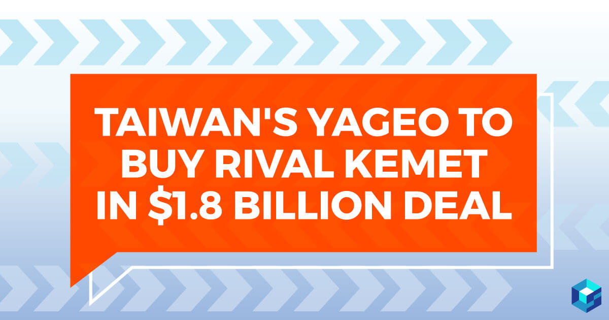 Yageo to Acquire Competitor Kemet in $1.8 Billion Deal